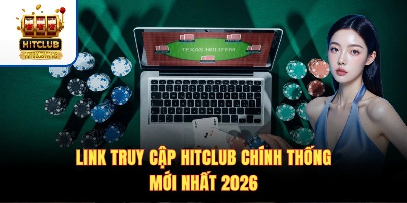 Link truy cập Hitclub chính thống mới nhất 2026