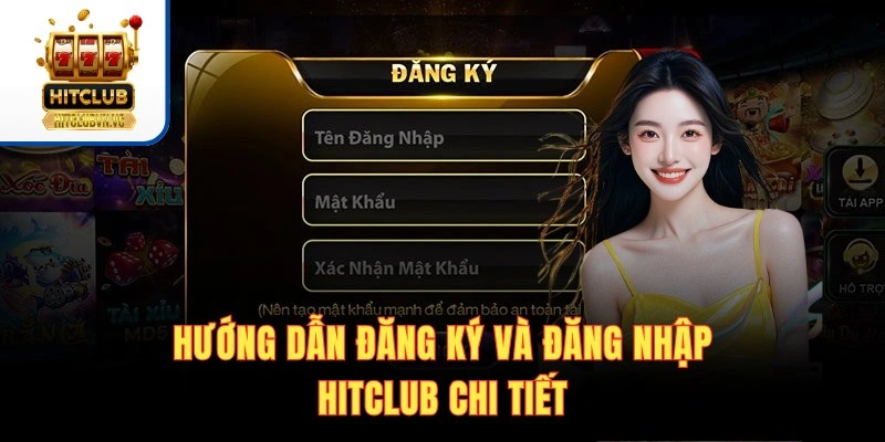 Hướng dẫn đăng ký và đăng nhập Hitclub chi tiết