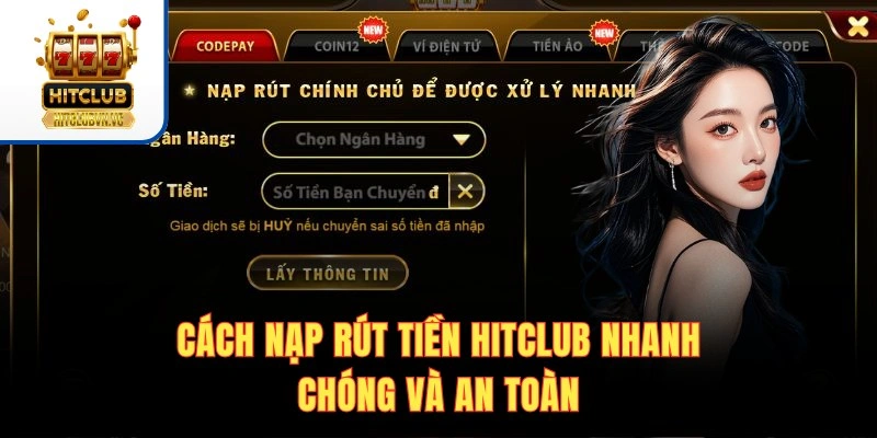 Cách nạp rút tiền Hitclub nhanh chóng và an toàn